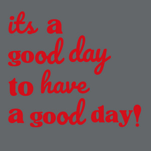 STM- It's a good day to have a good day! T-Shirt